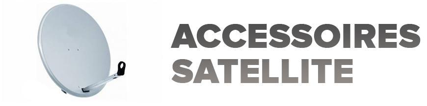 ACCESSOIRES SATELLITES